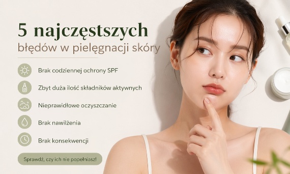 5 najczęstszych błędów w pielęgnacji skóry